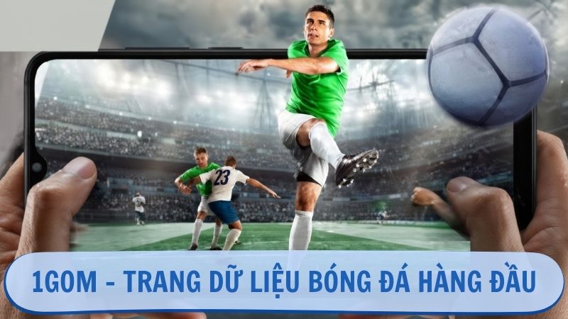 1GOM – Trang dữ liệu bóng đá và link nhà cái uy tín hàng đầu hiện nay