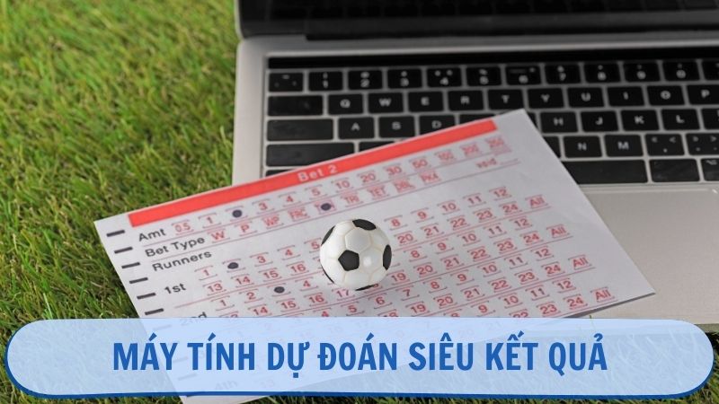 Máy tính dự đoán siêu kết quả hoàn toàn miễn phí